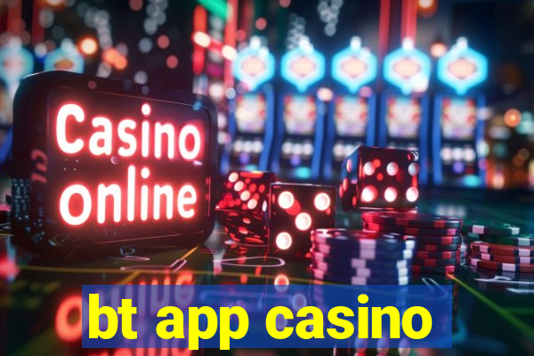 bt app casino
